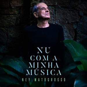 Ney Matogrosso está "nú com a música dele"