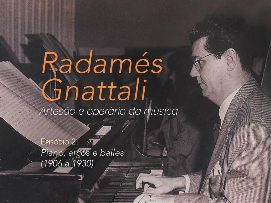O segundo programa sobre o Radamés: Piano, Arcos e Bailes - 1906 a 1930